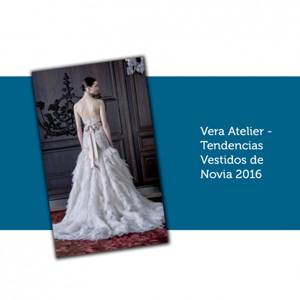 Vera Atelier - Tendencias Vestidos de Novia 2016